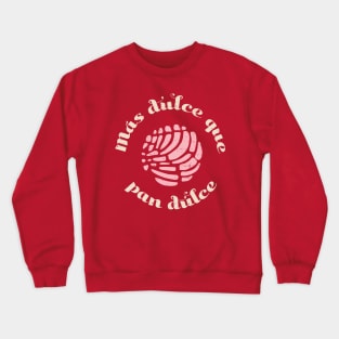 Mas Dulce Que Pan Dulce Crewneck Sweatshirt